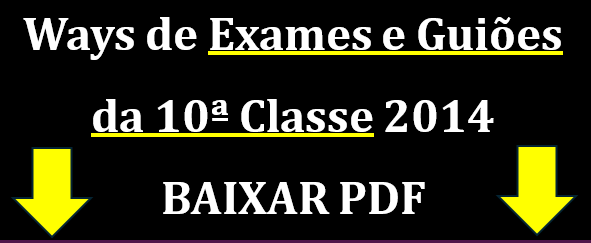 Ways de Exames da 10ª Classe 2014 e Guiões de correção PDF