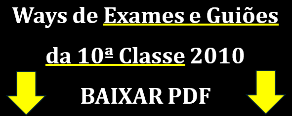 Ways de Exames da 10ª Classe 2010 e Guiões de correção PDF