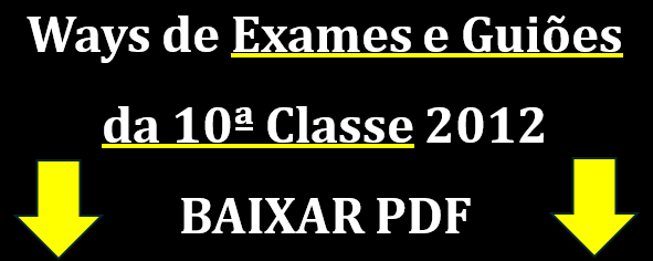 Ways de Exames da 10ª Classe 2012 e Guiões de correção PDF