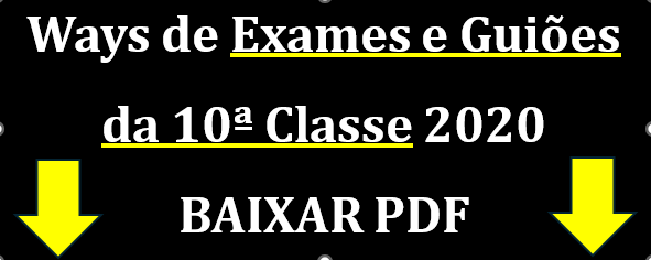 Ways de Exames da 10ª Classe 2020 e Guiões de correção PDF