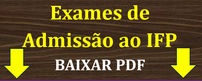 Baixar Exames de Admissão ao IFP - Todos em PDF