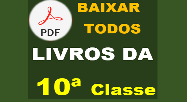 Baixar Todos Livros da 10ª Classe em  PDF